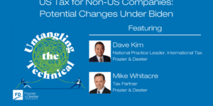 Untangling the Technical - US Tax for Non-US Companies_Potential Changes Under Biden